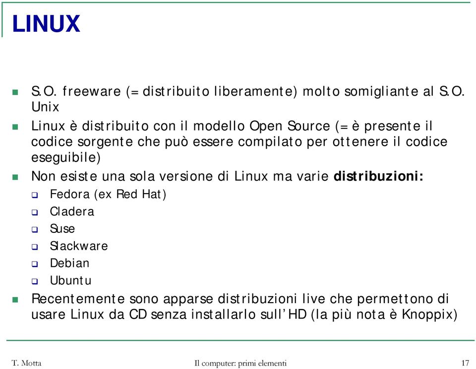 Unix Linux è distribuito con il modello Open Source (= è presente il codice sorgente che può essere compilato per ottenere il