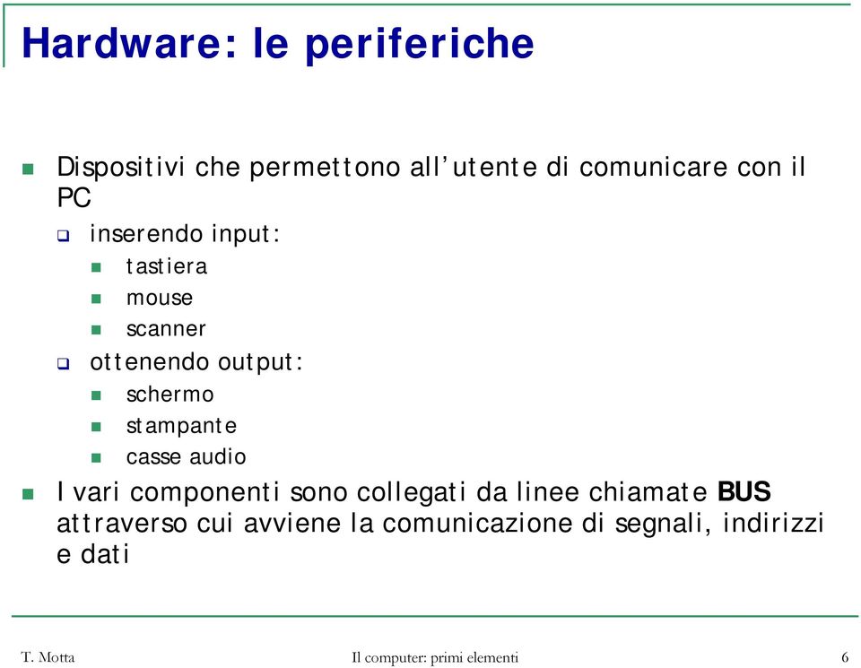 audio I vari componenti sono collegati da linee chiamate BUS attraverso cui avviene