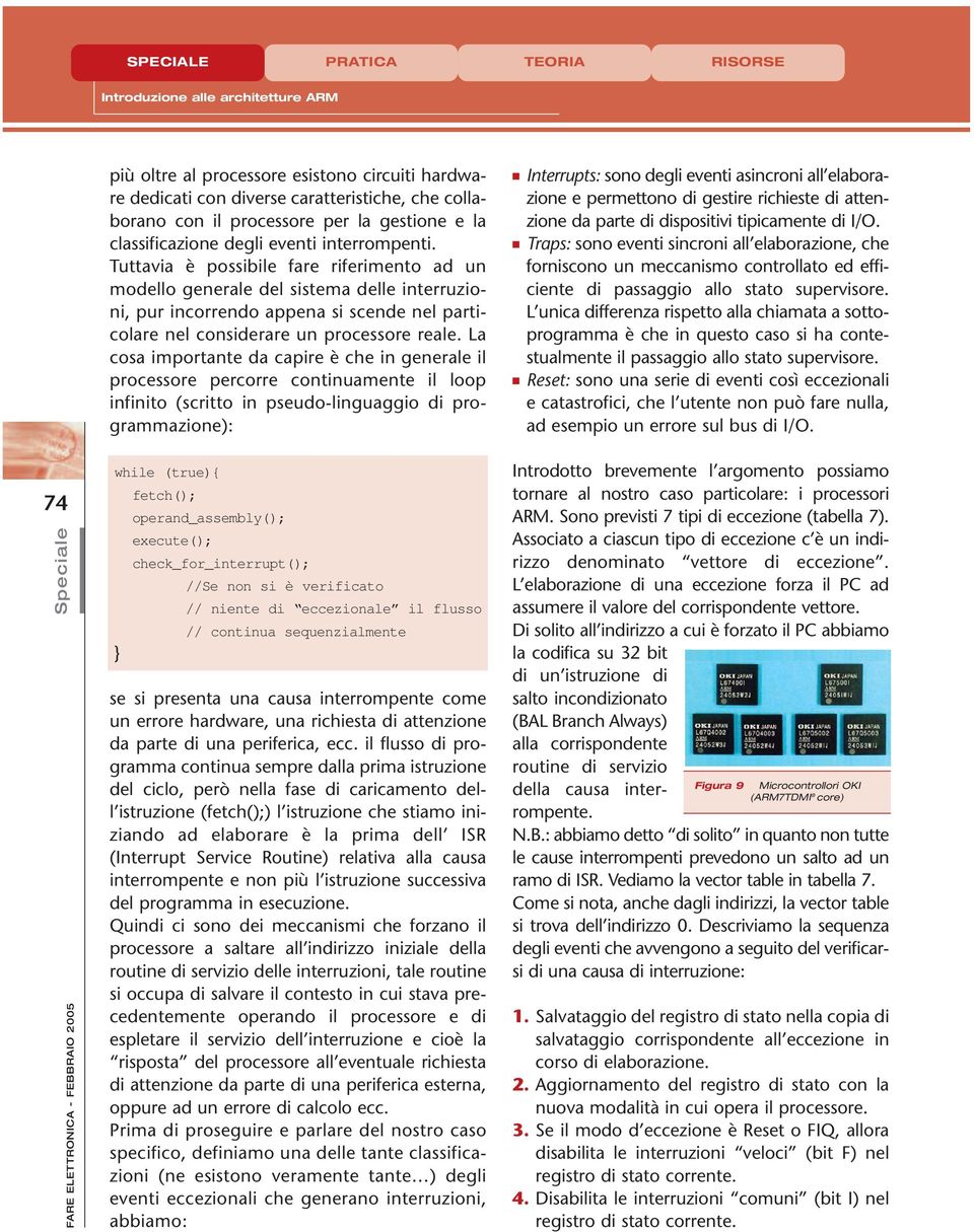 Tuttavia è possibile fare riferimento ad un modello generale del sistema delle interruzioni, pur incorrendo appena si scende nel particolare nel considerare un processore reale.