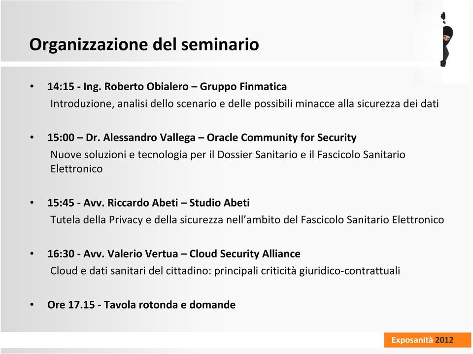 Alessandro Vallega Oracle Community for Security Nuove soluzioni e tecnologia per il Dossier Sanitario e il Fascicolo Sanitario Elettronico 15:45 - Avv.