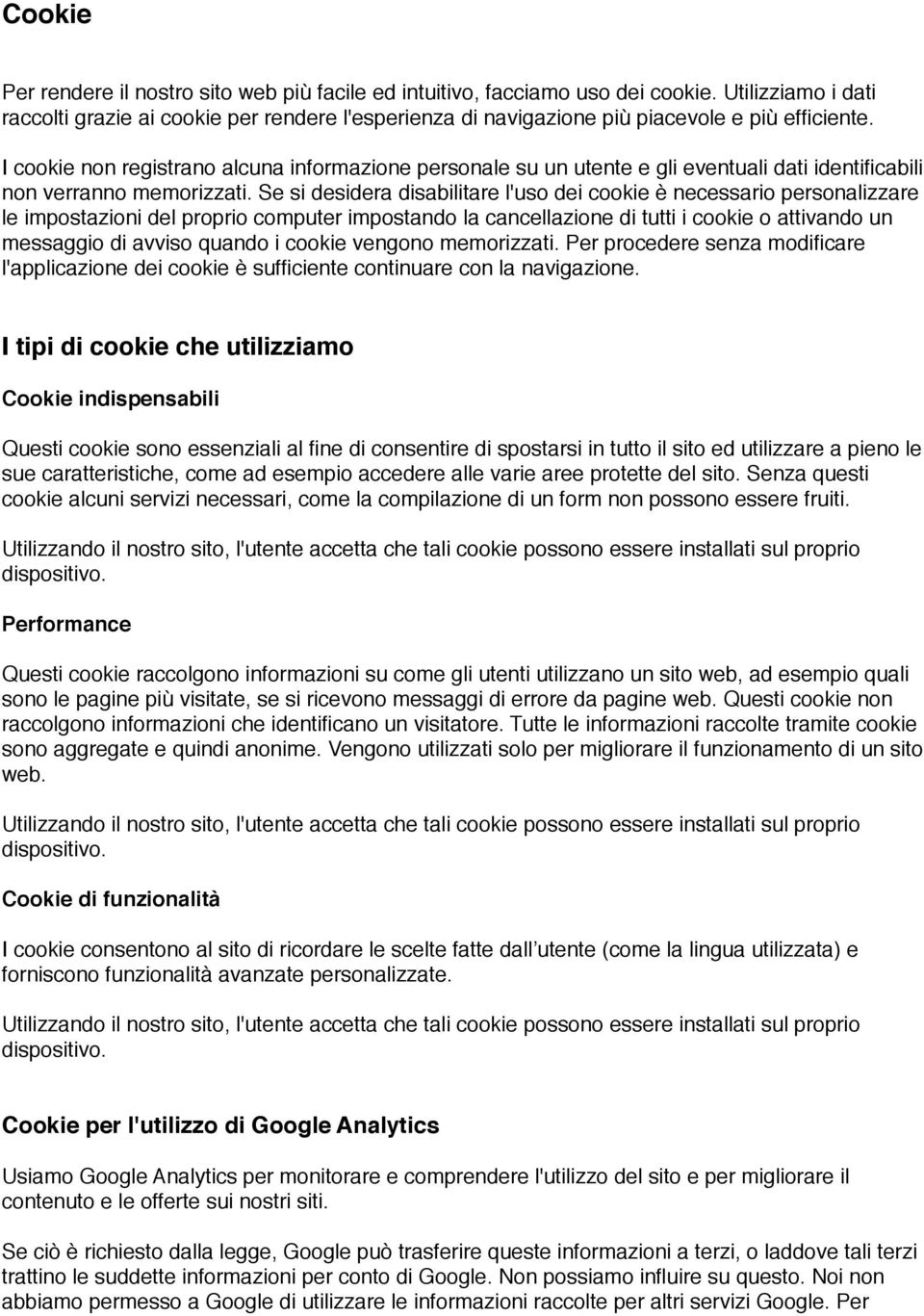 I cookie non registrano alcuna informazione personale su un utente e gli eventuali dati identificabili non verranno memorizzati.