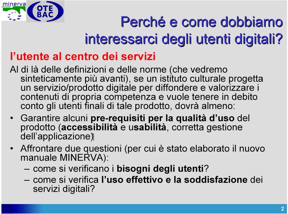 per diffondere e valorizzare i contenuti di propria competenza e vuole tenere in debito conto gli utenti finali di tale prodotto, dovrà almeno: Garantire alcuni pre-requisiti