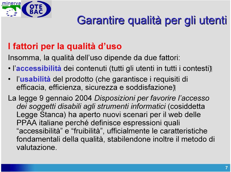 Disposizioni per favorire l accesso dei soggetti disabili agli strumenti informatici (cosiddetta Legge Stanca) ha aperto nuovi scenari per il web delle PPAA