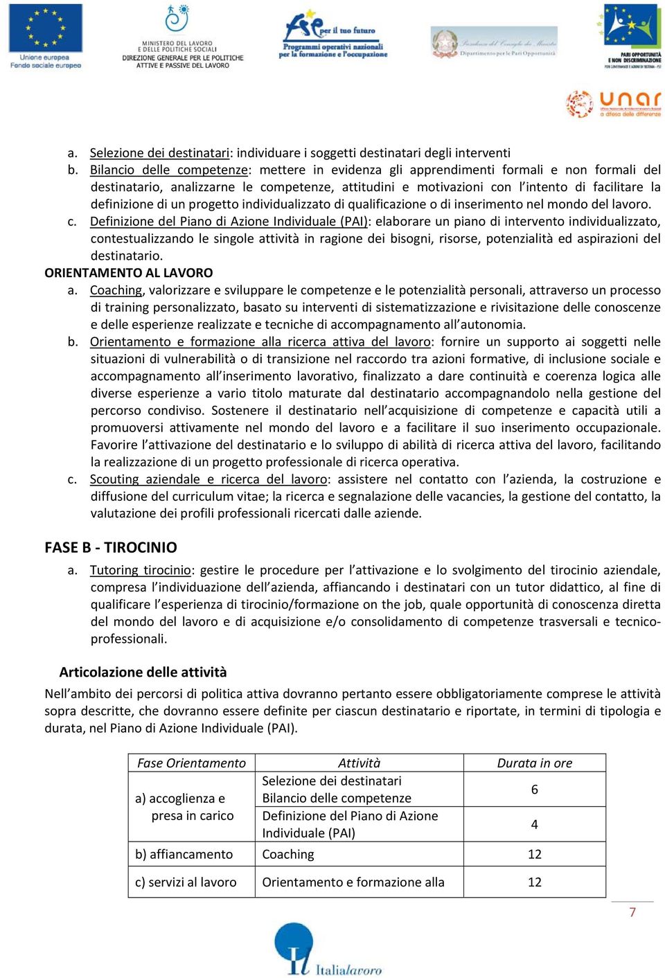 di un progetto individualizzato di qualificazione o di inserimento nel mondo del lavoro. c.