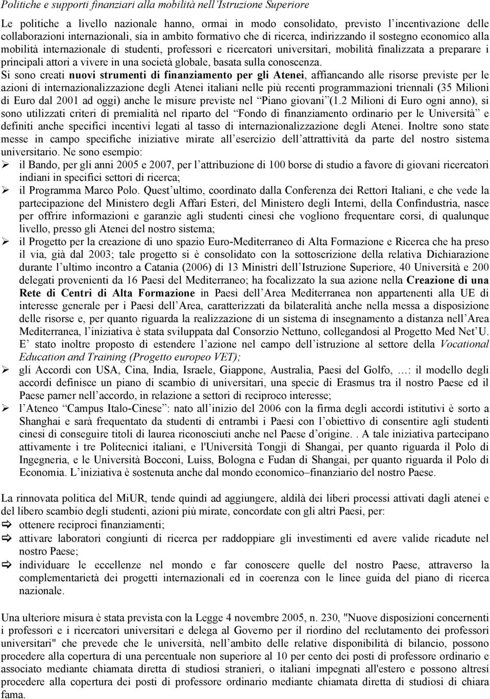 preparare i principali attori a vivere in una società globale, basata sulla conoscenza.