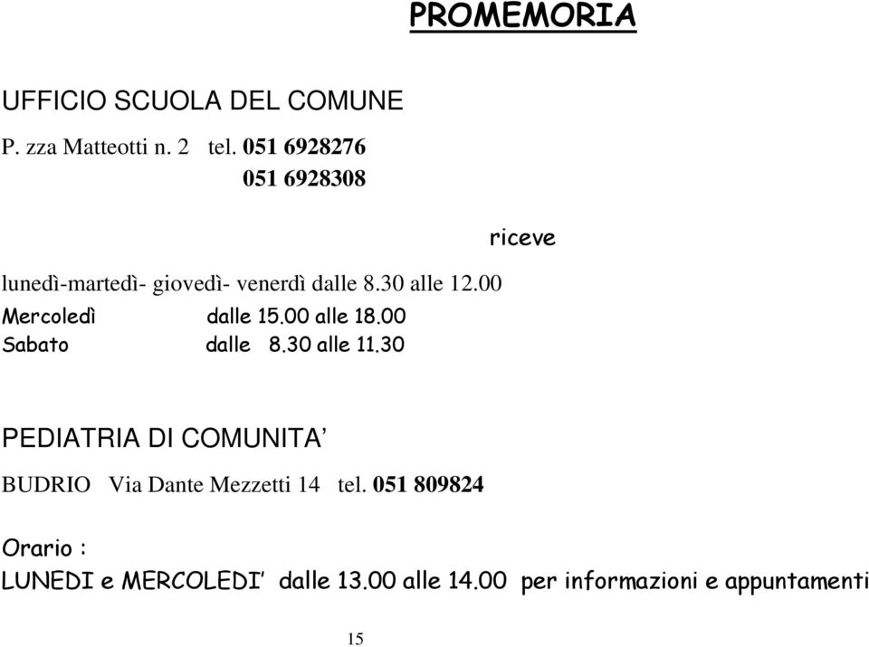 00 Mercoledì dalle 15.00 alle 18.00 Sabato dalle 8.30 alle 11.