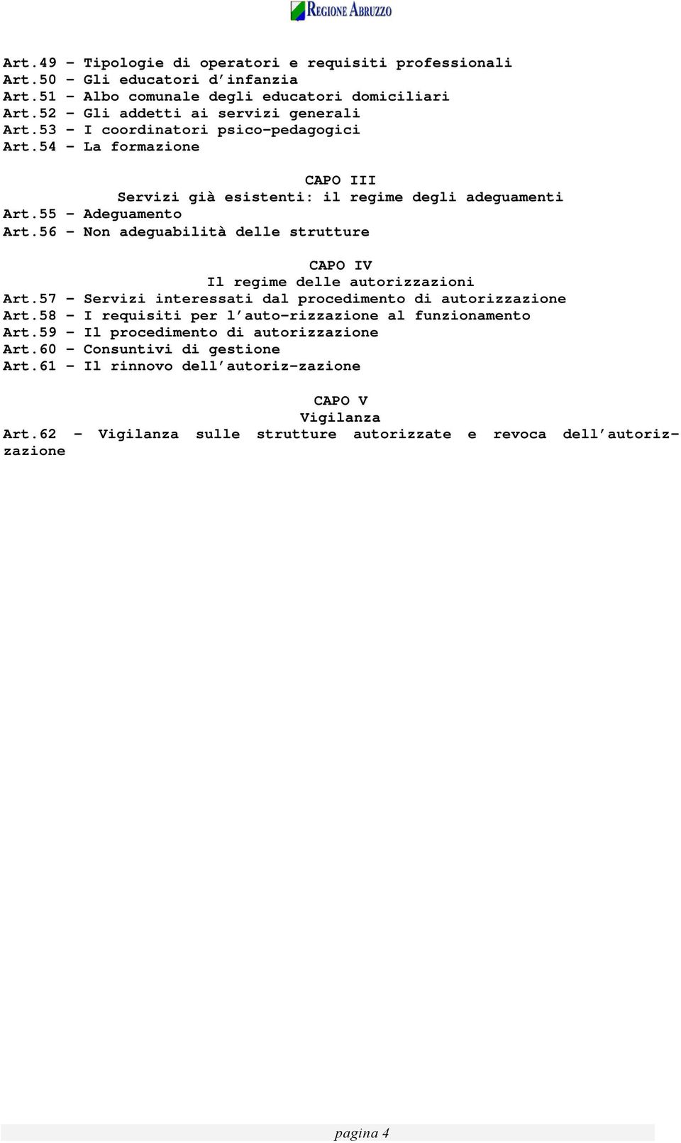 56 - Non adeguabilità delle strutture CAPO IV Il regime delle autorizzazioni Art.57 Servizi interessati dal procedimento di autorizzazione Art.