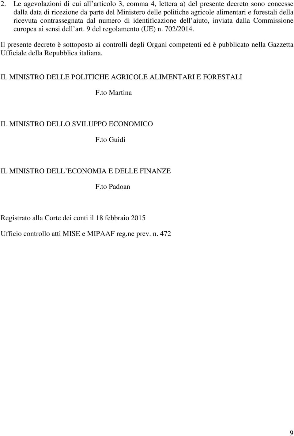 Il presente decreto è sottoposto ai controlli degli Organi competenti ed è pubblicato nella Gazzetta Ufficiale della Repubblica italiana.