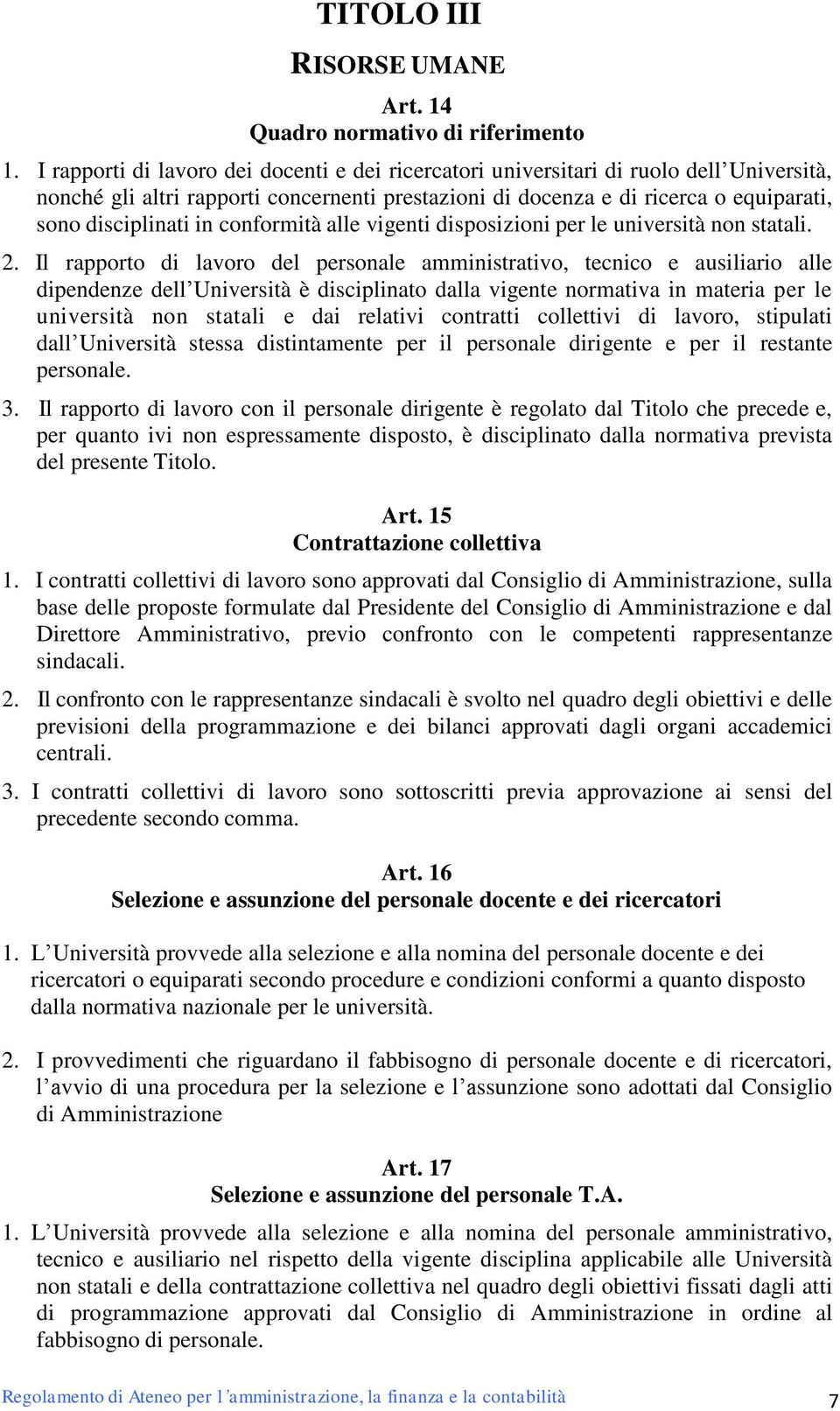 conformità alle vigenti disposizioni per le università non statali. 2.