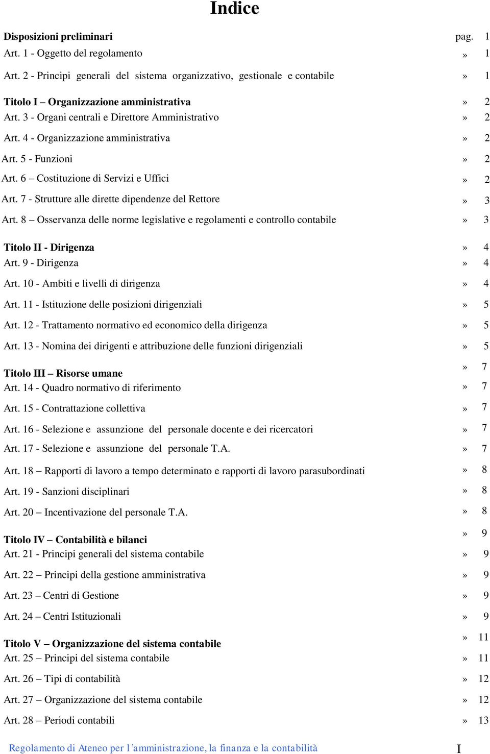 4 - Organizzazione amministrativa» 2 Art. 5 - Funzioni» 2 Art. 6 Costituzione di Servizi e Uffici» 2 Art. 7 - Strutture alle dirette dipendenze del Rettore» 3 Art.