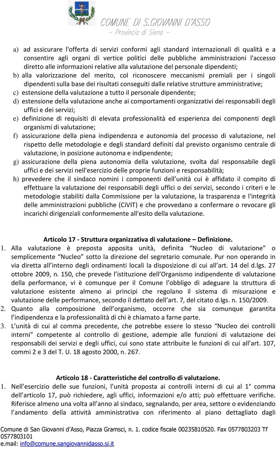 dalle relative strutture amministrative; c) estensione della valutazione a tutto il personale dipendente; d) estensione della valutazione anche ai comportamenti organizzativi dei responsabili degli