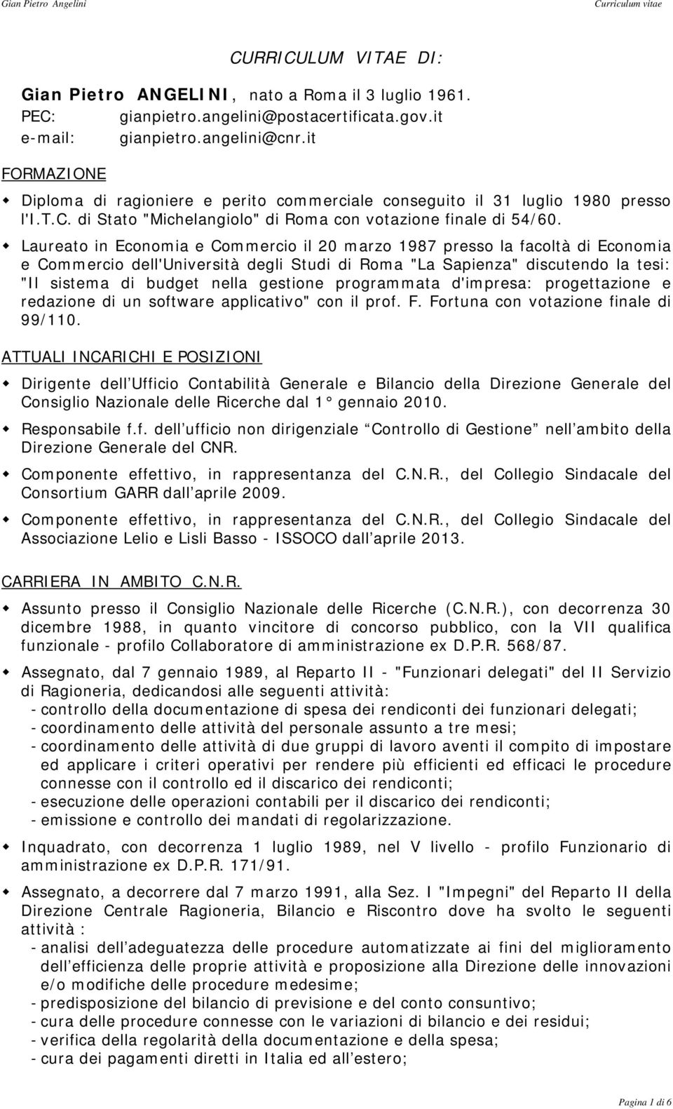 Laureato in Economia e Commercio il 20 marzo 1987 presso la facoltà di Economia e Commercio dell'università degli Studi di Roma "La Sapienza" discutendo la tesi: "Il sistema di budget nella gestione