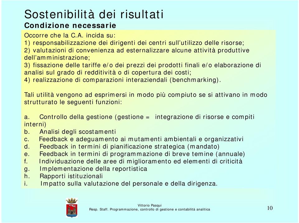 fissazione delle tariffe e/o dei prezzi dei prodotti finali e/o elaborazione di analisi sul grado di redditività o di copertura dei costi; 4) realizzazione di comparazioni interaziendali