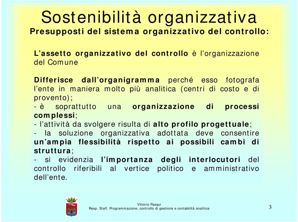 risulta di alto profilo progettuale; - la soluzione organizzativa adottata deve consentire un ampia flessibilità rispetto ai possibili cambi di struttura; - si evidenzia l