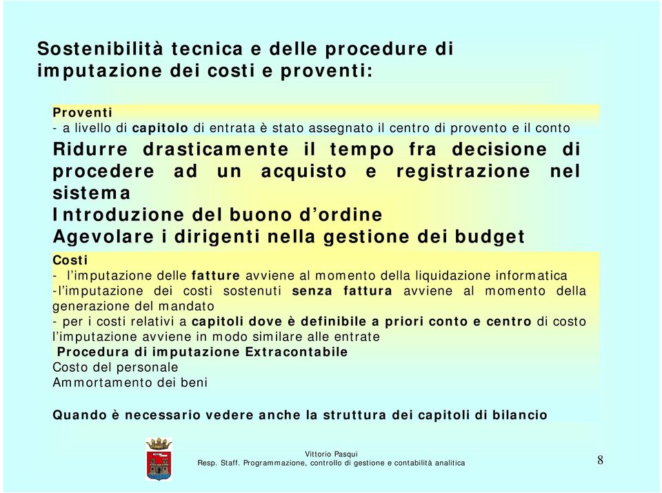 avviene al momento della liquidazione informatica -l imputazione dei costi sostenuti senza fattura avviene al momento della generazione del mandato -pericostirelativiacapitoli dove è definibile a