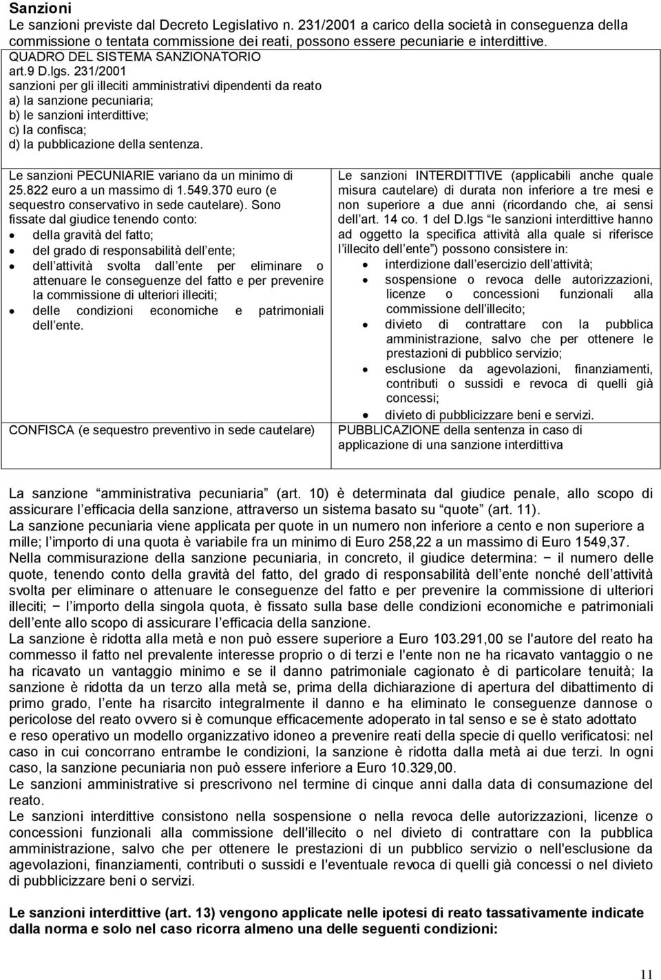 231/2001 sanzioni per gli illeciti amministrativi dipendenti da reato a) la sanzione pecuniaria; b) le sanzioni interdittive; c) la confisca; d) la pubblicazione della sentenza.