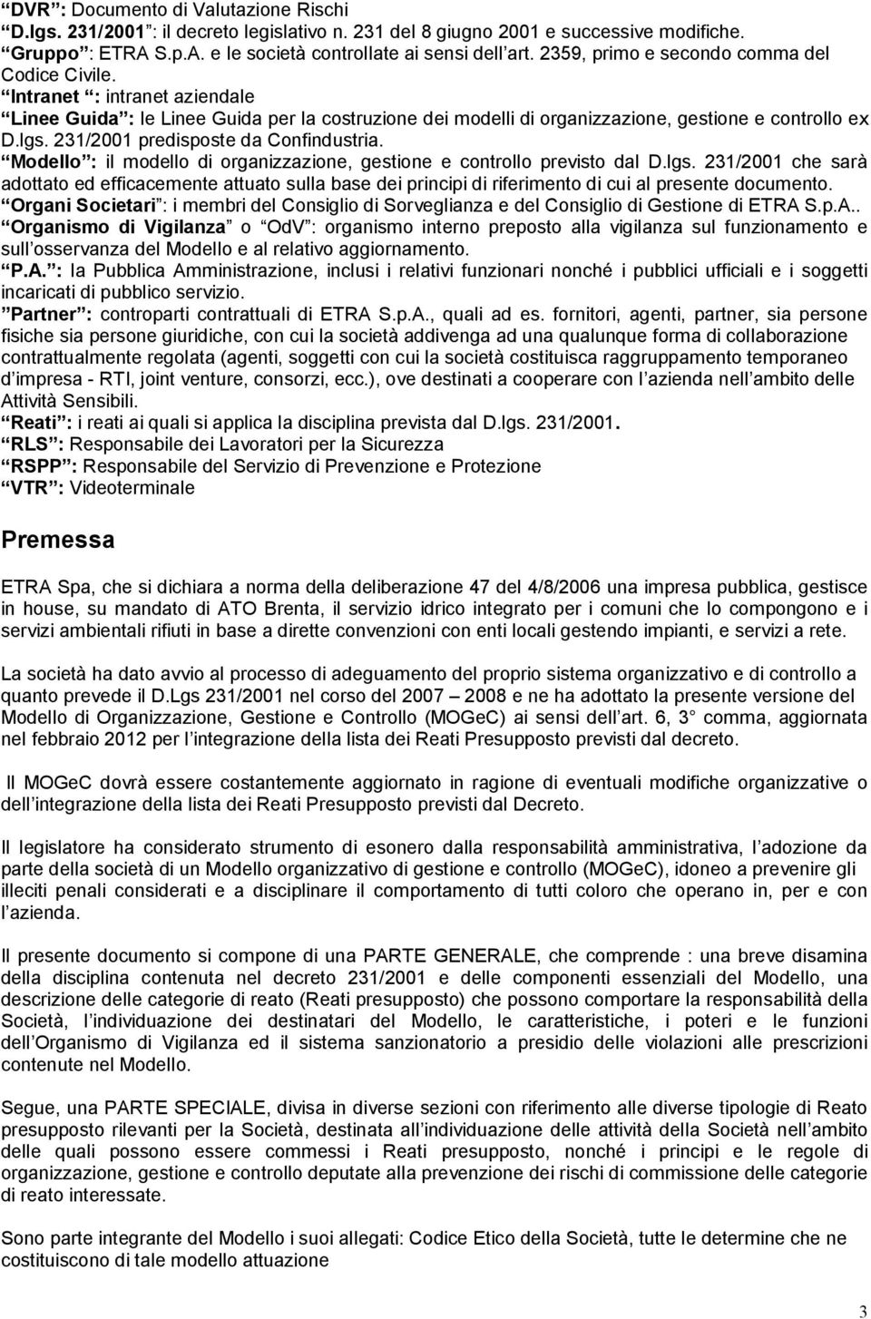 231/2001 predisposte da Confindustria. Modello : il modello di organizzazione, gestione e controllo previsto dal D.lgs.