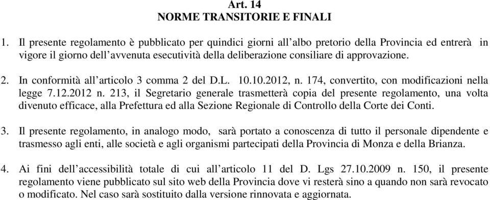 In conformità all articolo 3 comma 2 del D.L. 10.10.2012, n. 174, convertito, con modificazioni nella legge 7.12.2012 n.