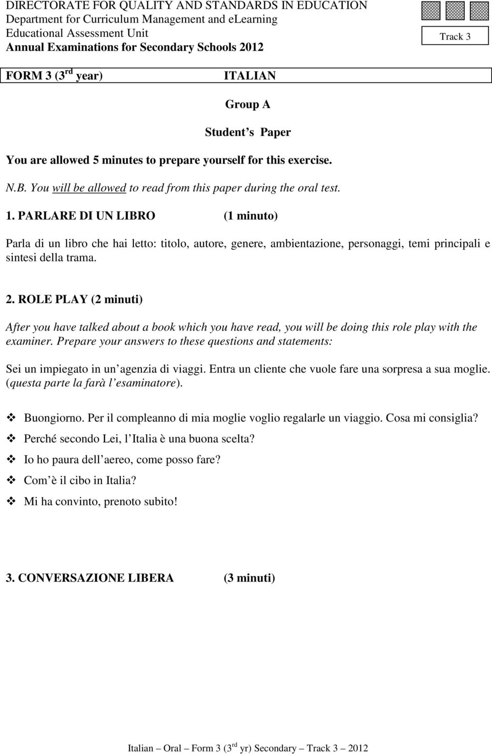 PARLARE DI UN LIBRO (1 minuto) Parla di un libro che hai letto: titolo, autore, genere, ambientazione, personaggi, temi principali e sintesi della trama. 2.