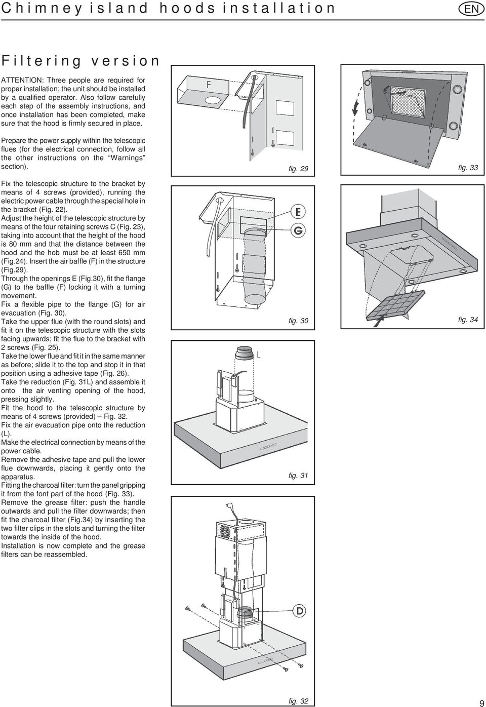 Prepare the power supply within the telescopic flues (for the electrical connection, follow all the other instructions on the Warnings section).