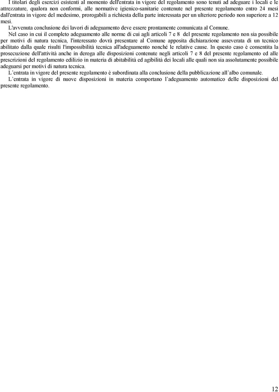 L'avvenuta conclusione dei lavori di adeguamento deve essere prontamente comunicata al Comune.