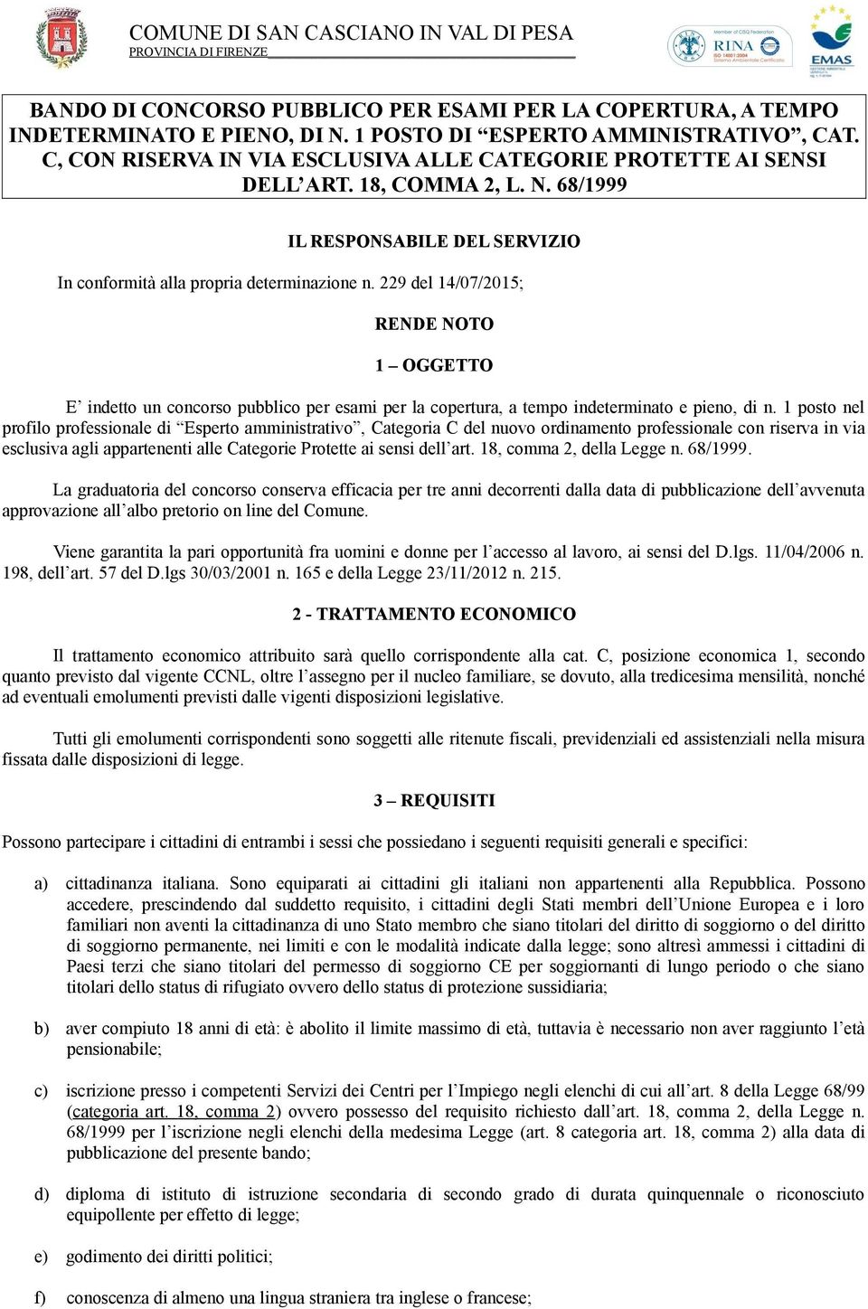 229 del 14/07/2015; RENDE NOTO 1 OGGETTO E indetto un concorso pubblico per esami per la copertura, a tempo indeterminato e pieno, di n.