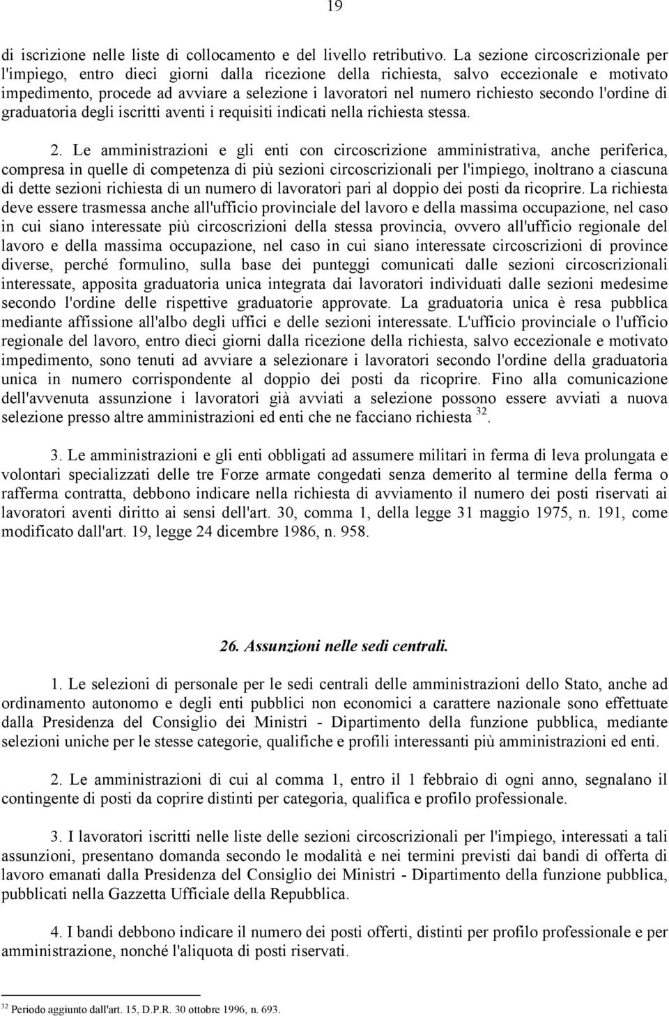 richiesto secondo l'ordine di graduatoria degli iscritti aventi i requisiti indicati nella richiesta stessa. 2.