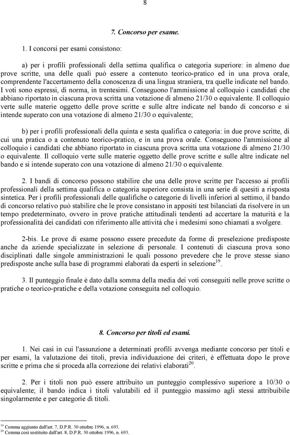 l'accertamento della conoscenza di una lingua straniera, tra quelle indicate nel bando. I voti sono espressi, di norma, in trentesimi.