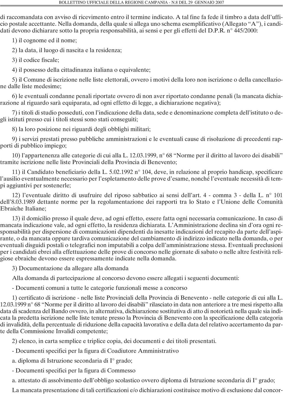 n 445/2000: 1) il cognome ed il nome; 2) la data, il luogo di nascita e la residenza; 3) il codice fiscale; 4) il possesso della cittadinanza italiana o equivalente; 5) il Comune di iscrizione nelle