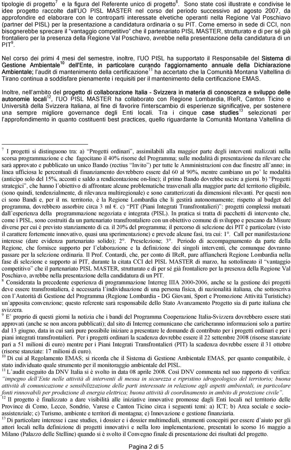 elvetiche operanti nella Regione Val Poschiavo (partner del PISL) per la presentazione a candidatura ordinaria o su PIT.