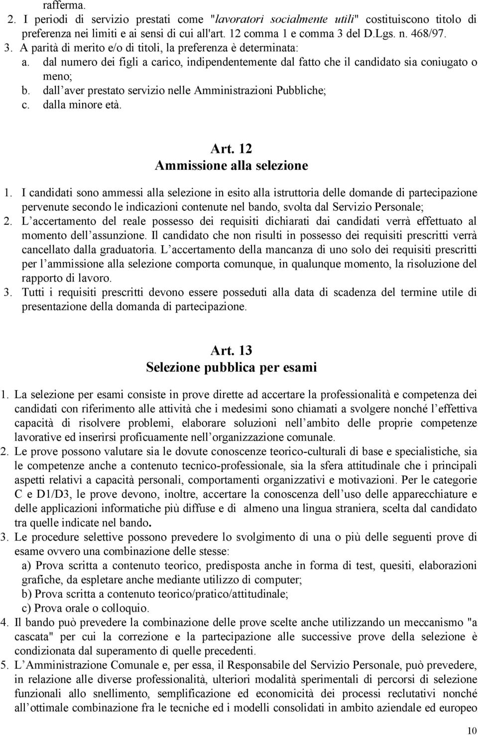 dall aver prestato servizio nelle Amministrazioni Pubbliche; c. dalla minore età. Art. 12 Ammissione alla selezione 1.