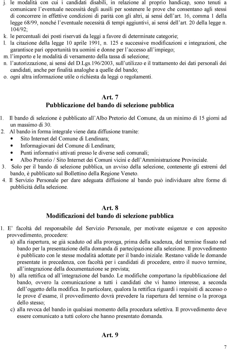 104/92; k. le percentuali dei posti riservati da leggi a favore di determinate categorie; l. la citazione della legge 10 aprile 1991, n.