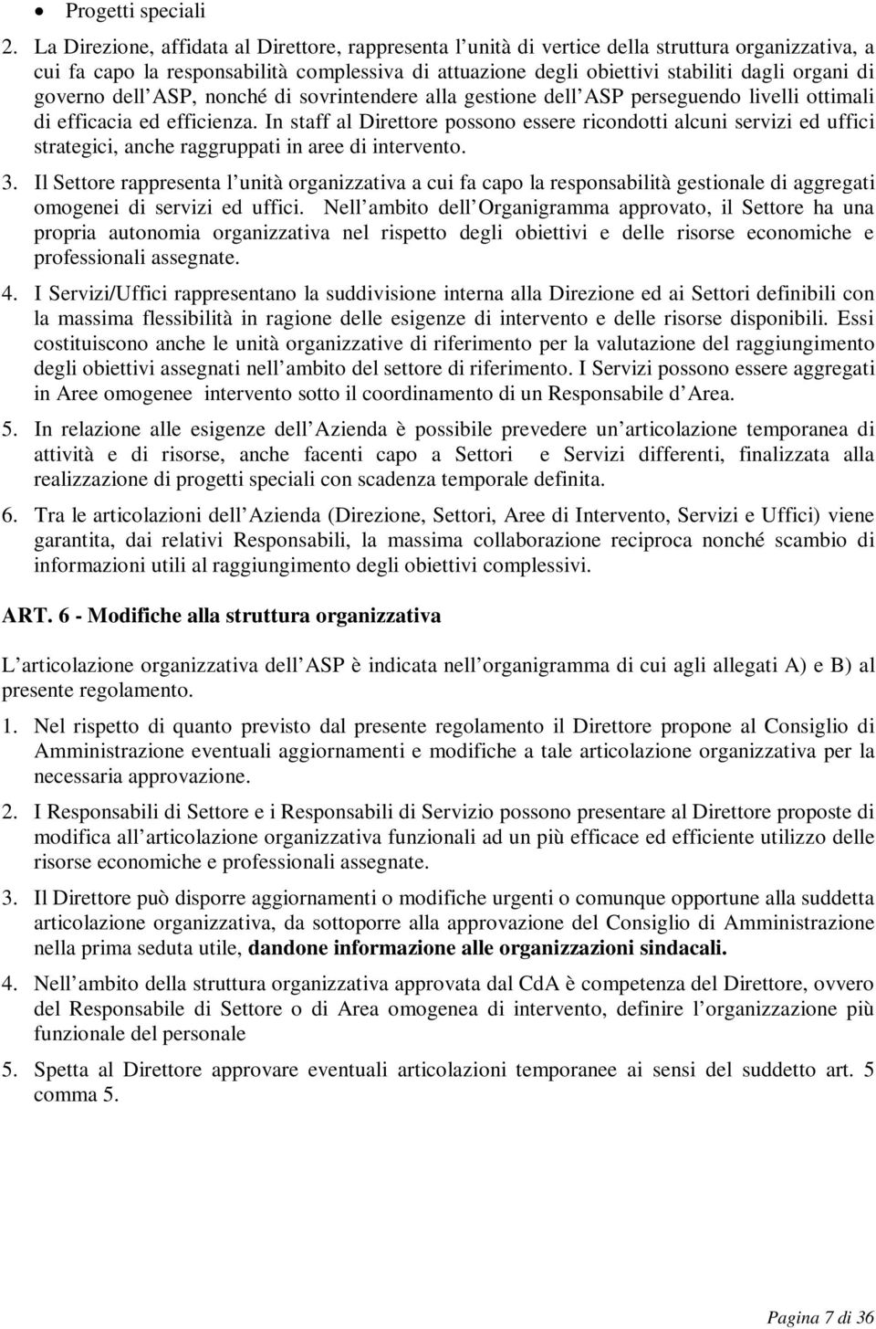 governo dell ASP, nonché di sovrintendere alla gestione dell ASP perseguendo livelli ottimali di efficacia ed efficienza.