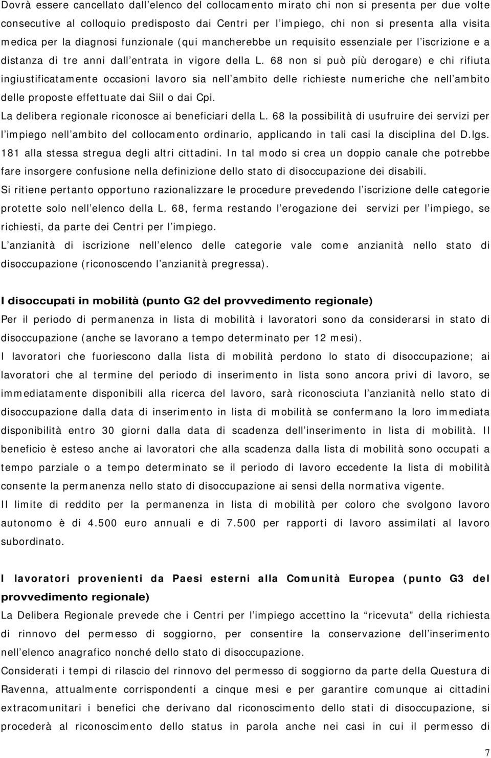 68 non si può più derogare) e chi rifiuta ingiustificatamente occasioni lavoro sia nell ambito delle richieste numeriche che nell ambito delle proposte effettuate dai Siil o dai Cpi.