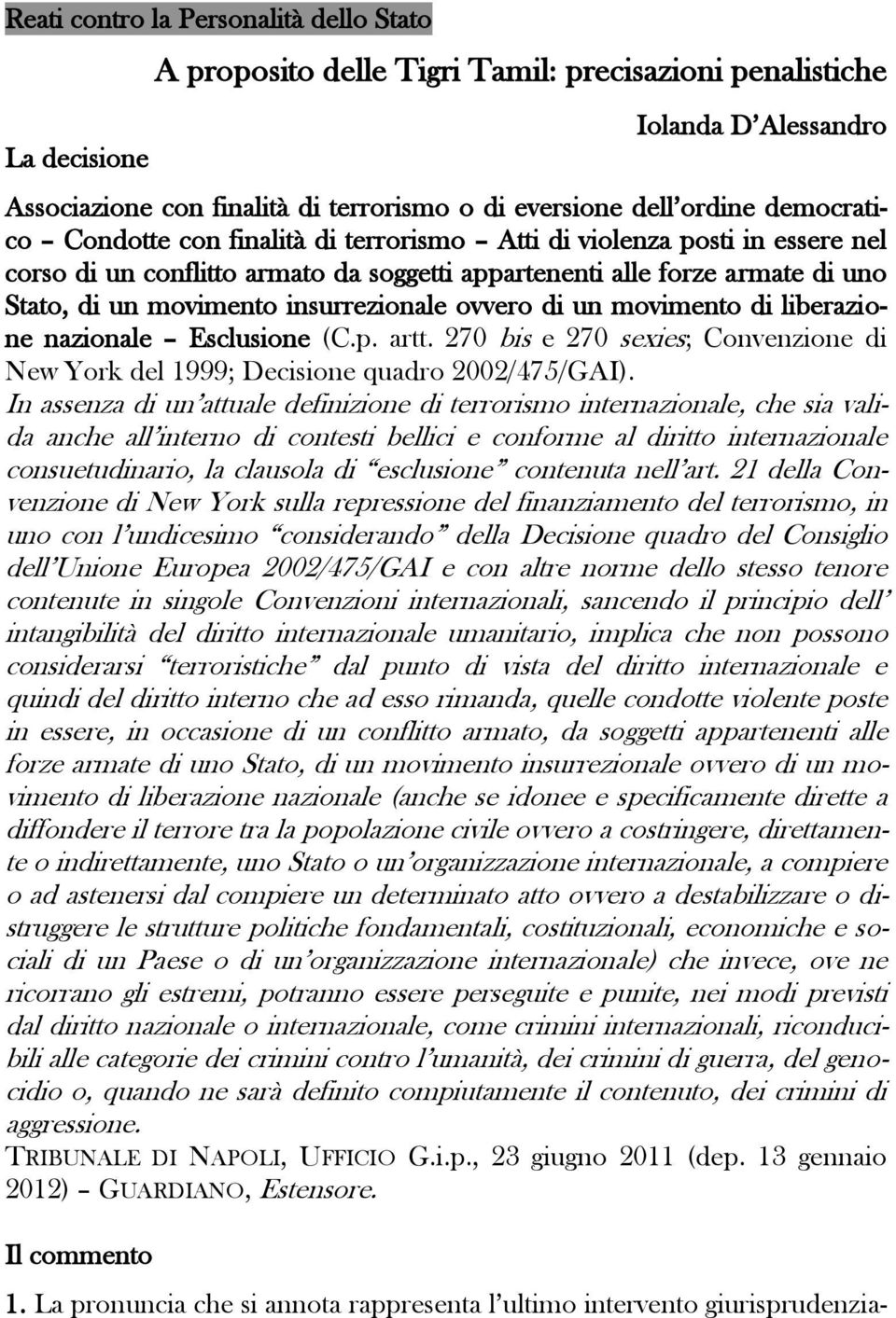 insurrezionale ovvero di un movimento di liberazione nazionale Esclusione (C.p. artt. 270 bis e 270 sexies; Convenzione di New York del 1999; Decisione quadro 2002/475/GAI).