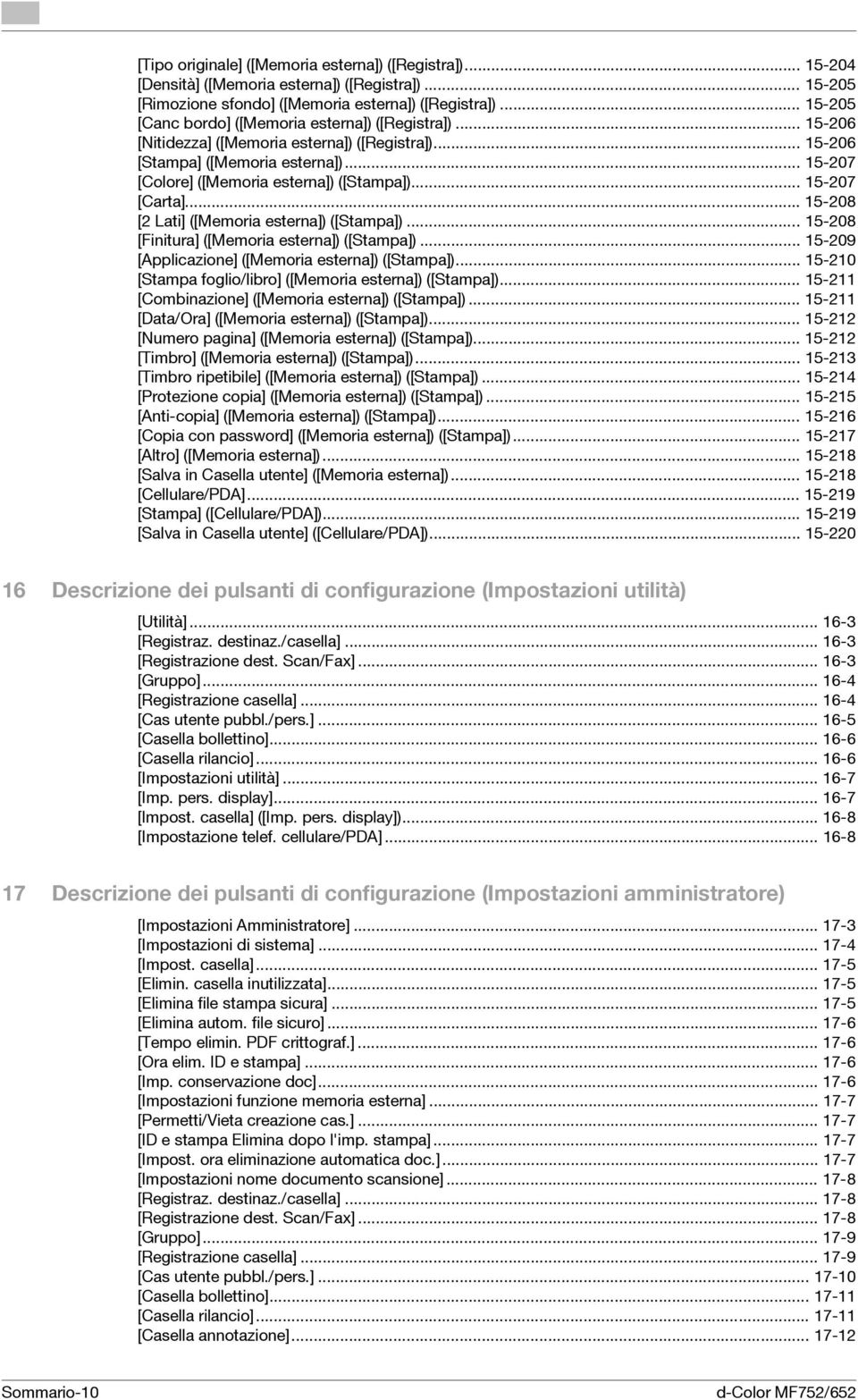 .. 15-207 [Carta]... 15-208 [2 Lati] ([Memoria esterna]) ([Stampa])... 15-208 [Finitura] ([Memoria esterna]) ([Stampa])... 15-209 [Applicazione] ([Memoria esterna]) ([Stampa]).