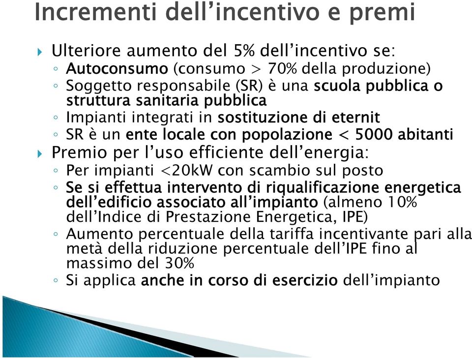 impianti <20kW con scambio sul posto Se si effettua intervento di riqualificazione energetica dell edificio associato all impianto (almeno 10% dell Indice di Prestazione