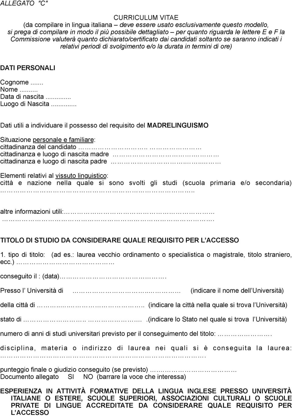 Cognome... Nome... Data di nascita... Luogo di Nascita... Dati utili a individuare il possesso del requisito del MADRELINGUISMO Situazione personale e familiare: cittadinanza del candidato.