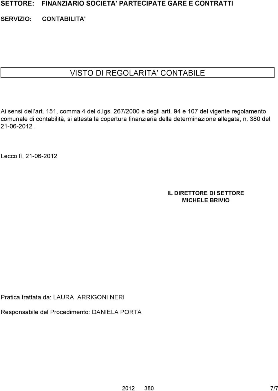 94 e 107 del vigente regolamento comunale di contabilità, si attesta la copertura finanziaria della determinazione