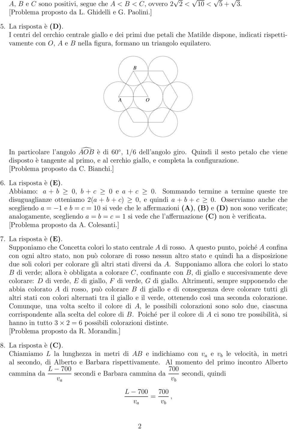 B A O In particolare l angolo AOB è di 60, 1/6 dell angolo giro. Quindi il sesto petalo che viene disposto è tangente al primo, e al cerchio giallo, e completa la configurazione.