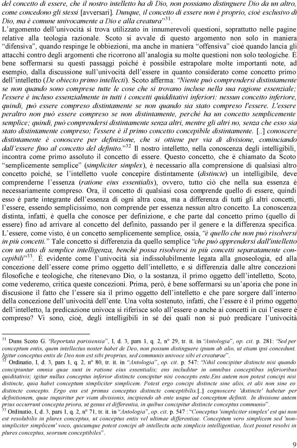 L argomento dell univocità si trova utilizzato in innumerevoli questioni, soprattutto nelle pagine relative alla teologia razionale.