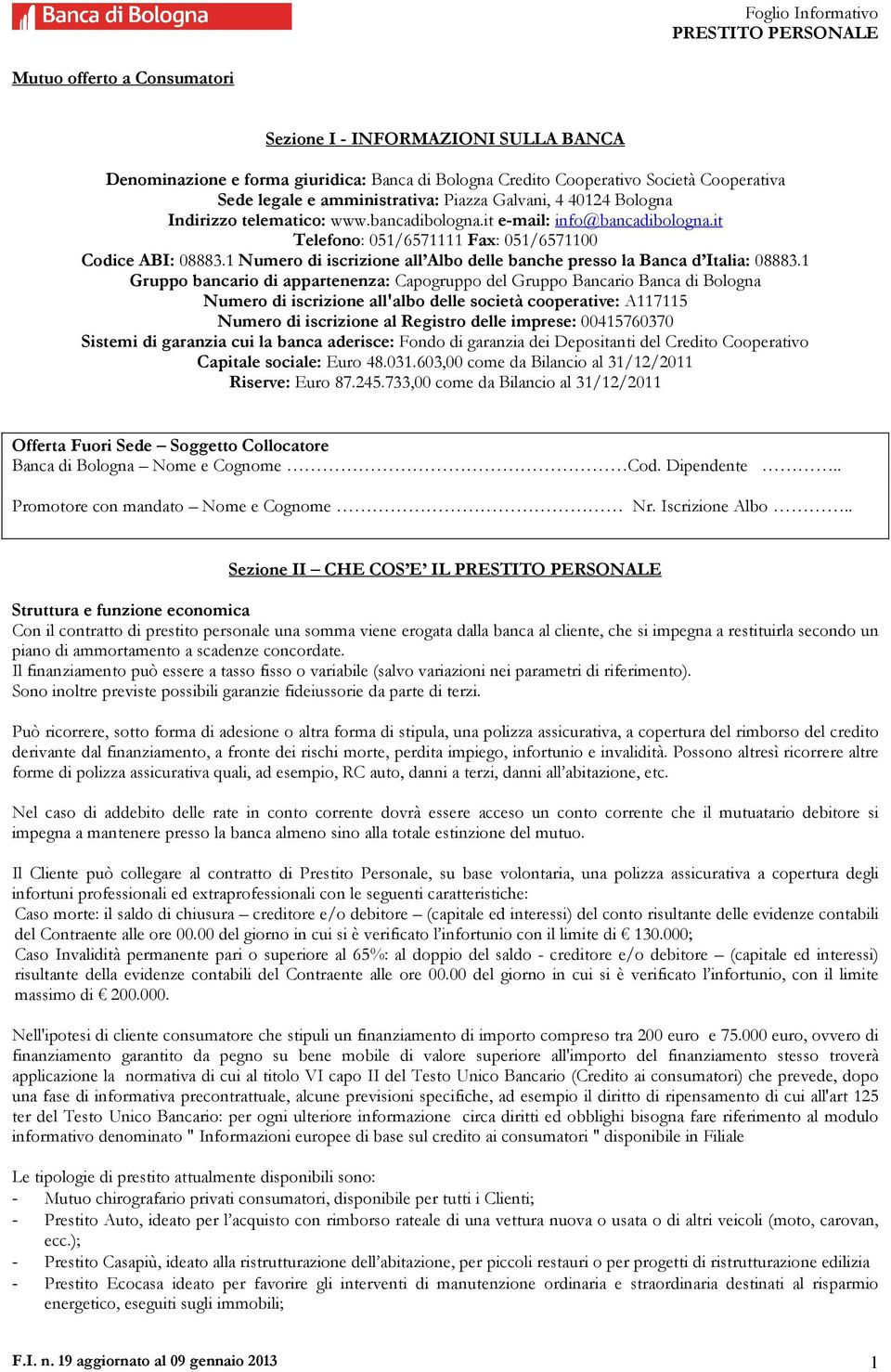 1 Numero di iscrizione all Albo delle banche presso la Banca d Italia: 08883.