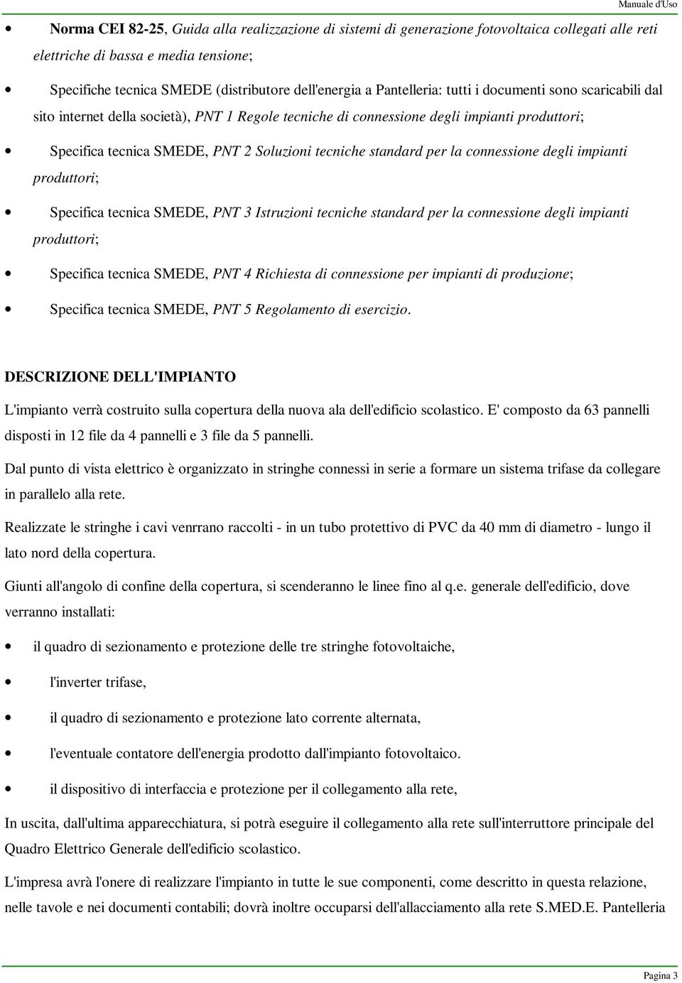 standard per la connessione degli impianti produttori; Specifica tecnica SMEDE, PNT 3 Istruzioni tecniche standard per la connessione degli impianti produttori; Specifica tecnica SMEDE, PNT 4