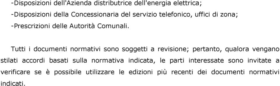 Tutti i documenti normativi sono soggetti a revisione; pertanto, qualora vengano stilati accordi basati sulla