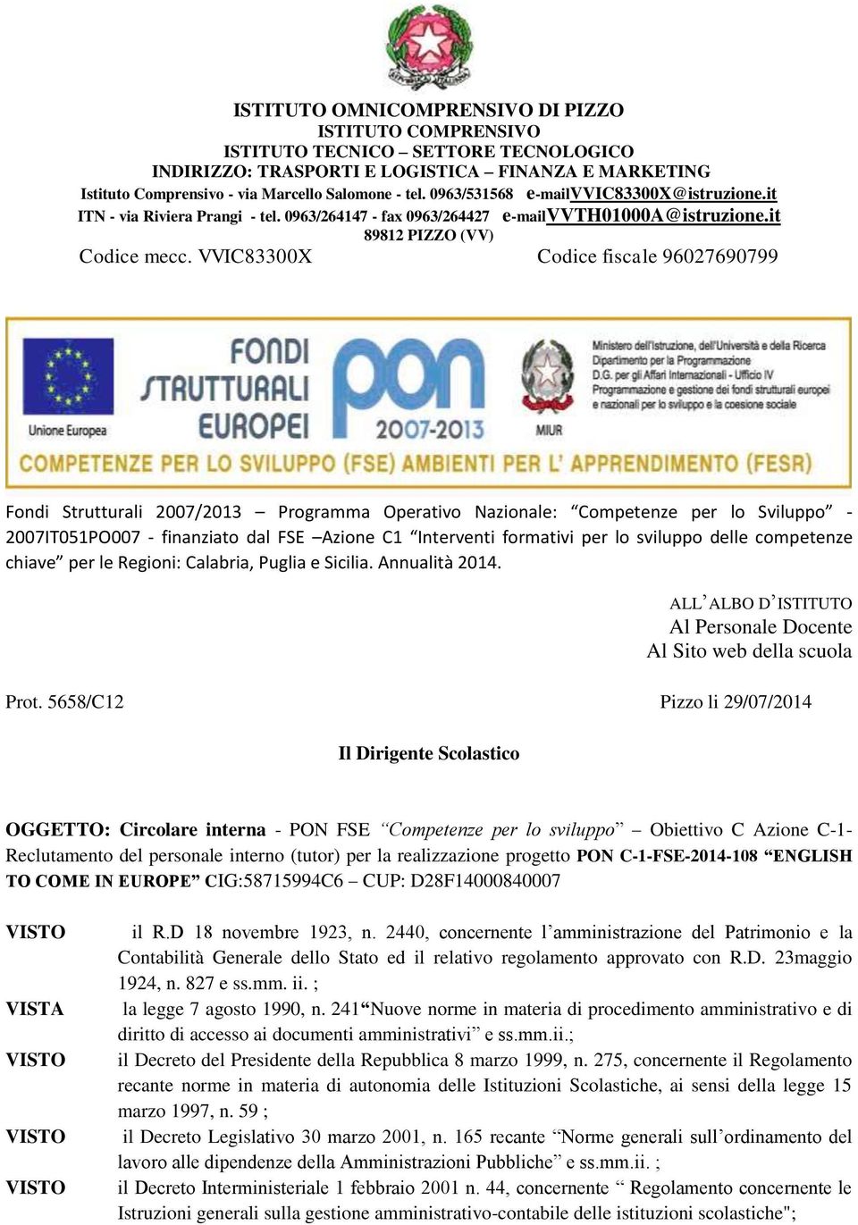 VVIC83300X Codice fiscale 96027690799 Fondi Strutturali 2007/2013 Programma Operativo Nazionale: Competenze per lo Sviluppo - 2007IT051PO007 - finanziato dal FSE Azione C1 Interventi formativi per lo