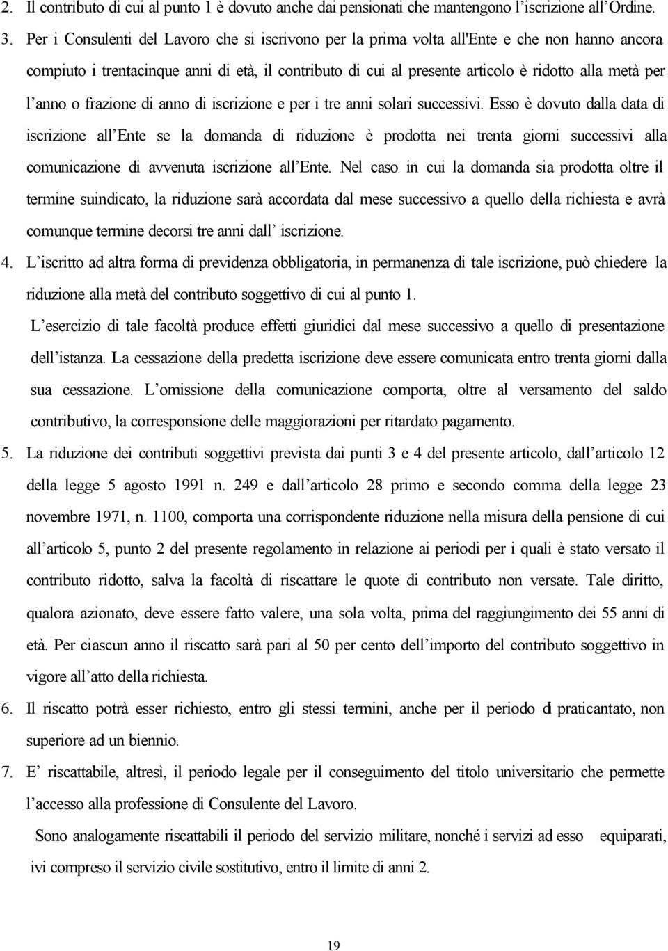 l anno o frazione di anno di iscrizione e per i tre anni solari successivi.