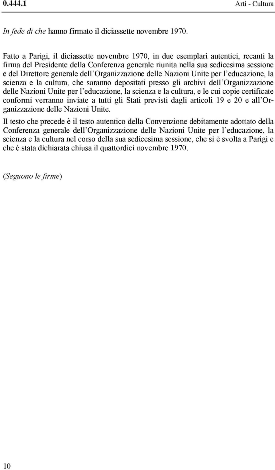 Organizzazione delle Nazioni Unite per l educazione, la scienza e la cultura, che saranno depositati presso gli archivi dell Organizzazione delle Nazioni Unite per l educazione, la scienza e la