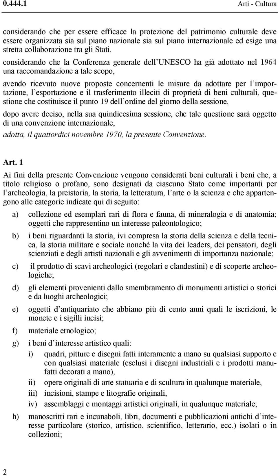 collaborazione tra gli Stati, considerando che la Conferenza generale dell UNESCO ha già adottato nel 1964 una raccomandazione a tale scopo, avendo ricevuto nuove proposte concernenti le misure da