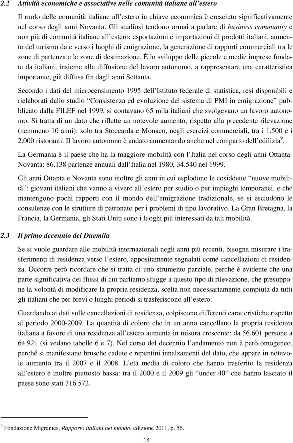 emigrazione, la generazione di rapporti commerciali tra le zone di partenza e le zone di destinazione.