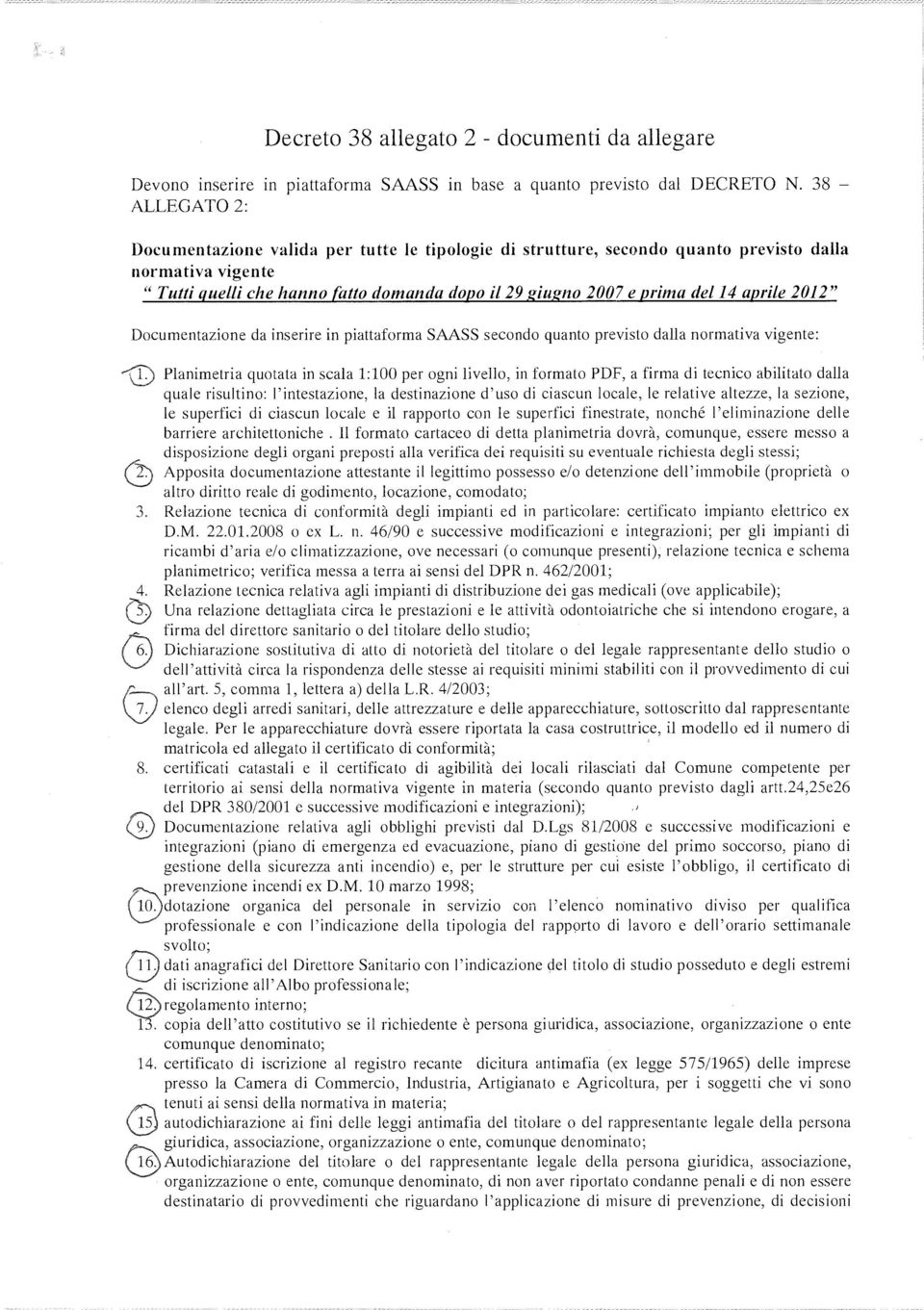 aprile 2012" Documentazione da inserire in piattaforma SAASS secondo quanto previsto dalla normativa vigente: --\\D Planimetria quotata in scala 1:100 per ogni livello, in formato PDF, a firma di